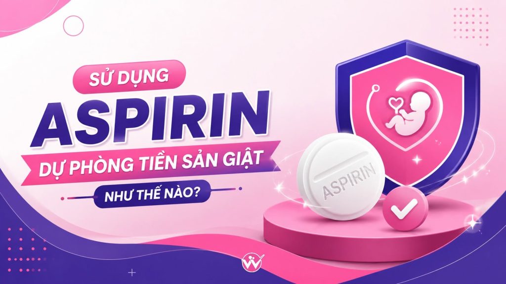 Sử dụng aspirin dự phòng tiền sản giật trong thai kỳ
