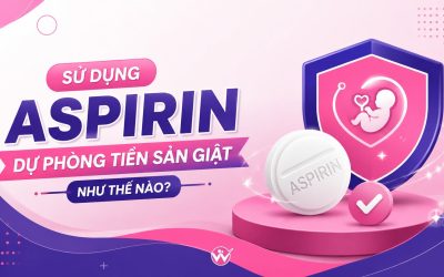 🩺 SỬ DỤNG ASPIRIN DỰ PHÒNG TIỀN SẢN GIẬT NHƯ THẾ NÀO?