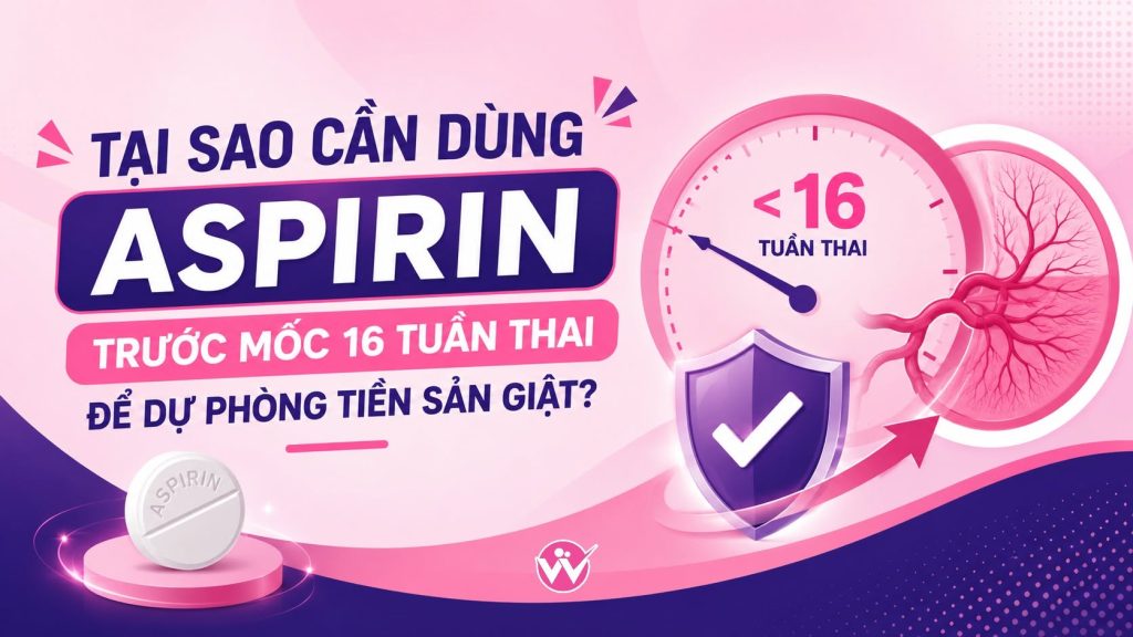 Aspirin trước 16 tuần thai giúp dự phòng tiền sản giật